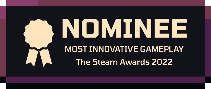 Nominee Most Innovative Gameplay from The Steam Awards 2022